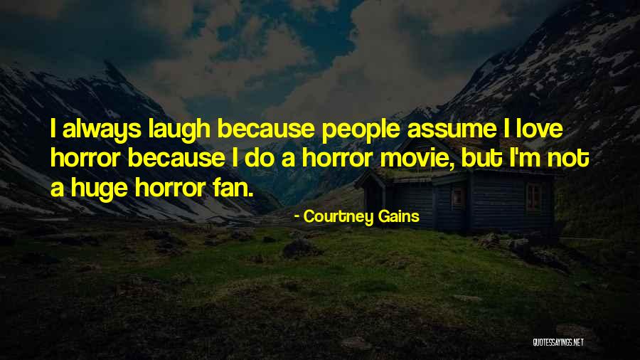 Do Not Assume Love Quotes By Courtney Gains Do Not Assume Love Quotes By Courtney Gains