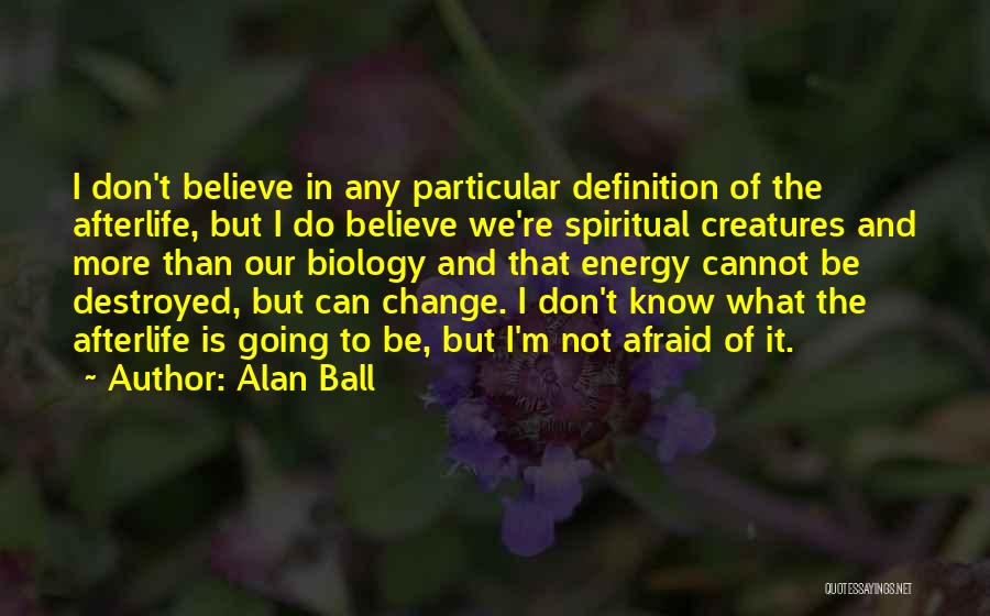 Do Not Be Afraid Of Change Quotes By Alan Ball