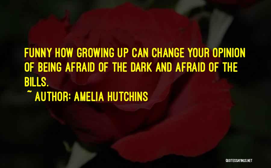 Do Not Be Afraid Of Change Quotes By Amelia Hutchins