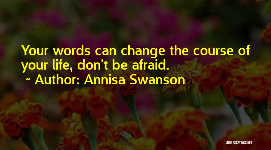 Do Not Be Afraid Of Change Quotes By Annisa Swanson