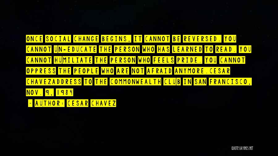 Do Not Be Afraid Of Change Quotes By Cesar Chavez