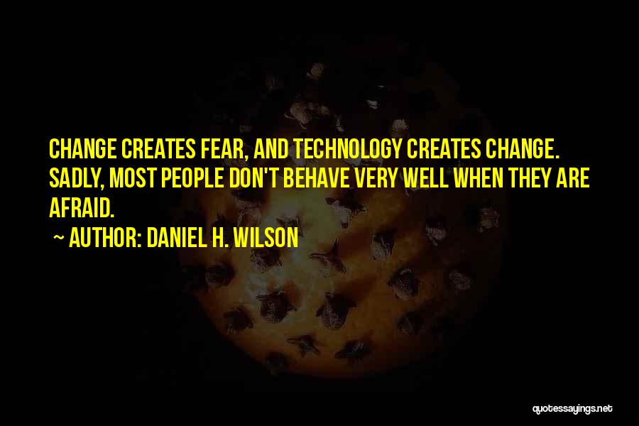 Do Not Be Afraid Of Change Quotes By Daniel H. Wilson
