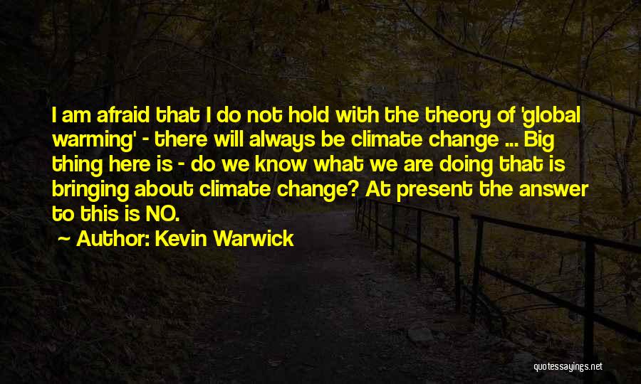 Do Not Be Afraid Of Change Quotes By Kevin Warwick