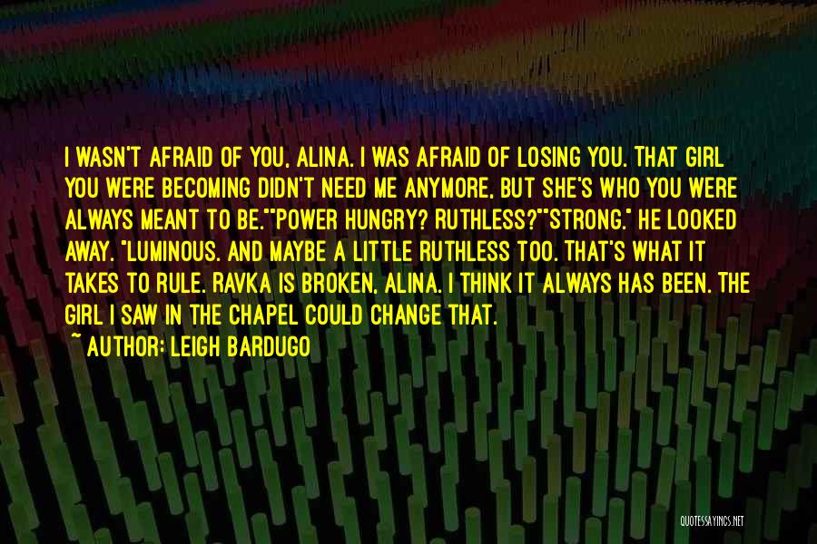 Do Not Be Afraid Of Change Quotes By Leigh Bardugo