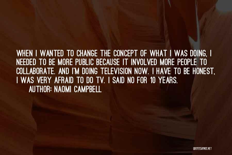 Do Not Be Afraid Of Change Quotes By Naomi Campbell