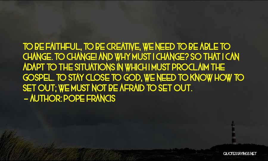 Do Not Be Afraid Of Change Quotes By Pope Francis
