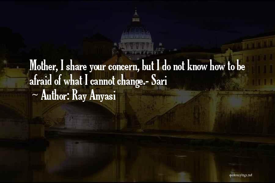 Do Not Be Afraid Of Change Quotes By Ray Anyasi
