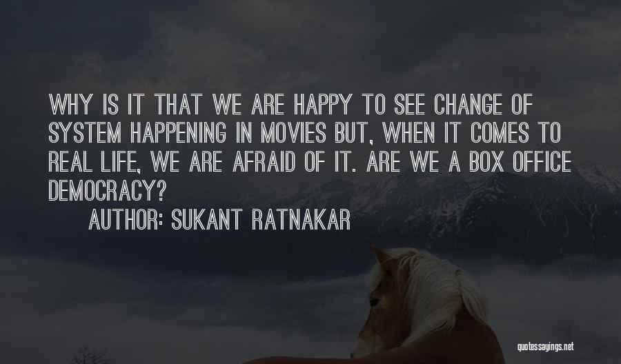 Do Not Be Afraid Of Change Quotes By Sukant Ratnakar