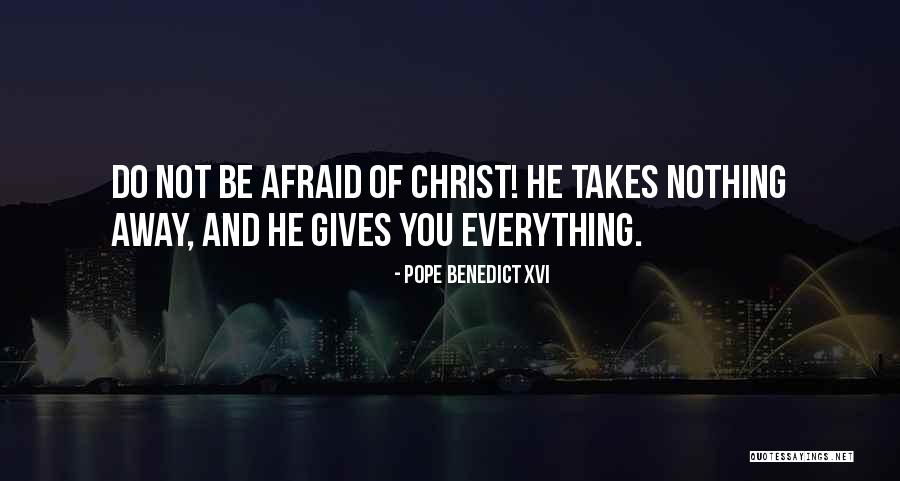 Do Not Be Afraid Quotes By Pope Benedict XVI Do Not Be Afraid Quotes By Pope Benedict XVI