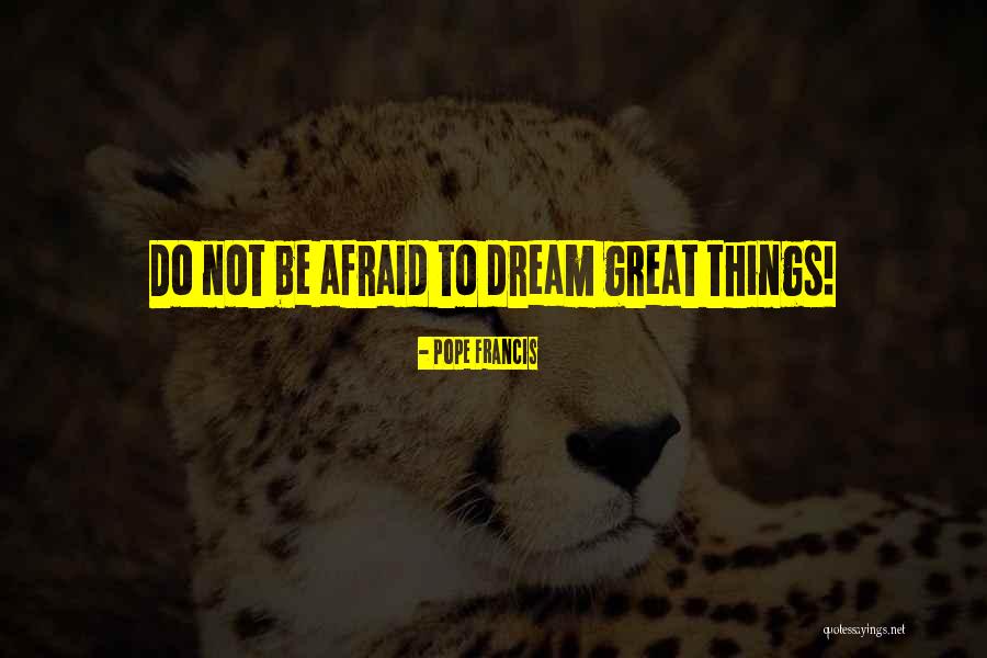 Do Not Be Afraid Quotes By Pope Francis Do Not Be Afraid Quotes By Pope Francis