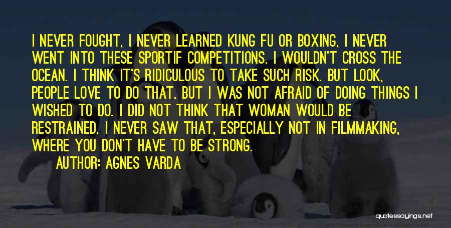 Do Not Be Afraid To Love Quotes By Agnes Varda