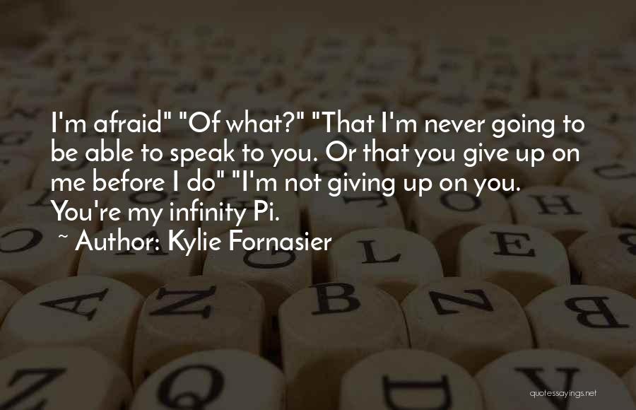 Do Not Be Afraid To Love Quotes By Kylie Fornasier