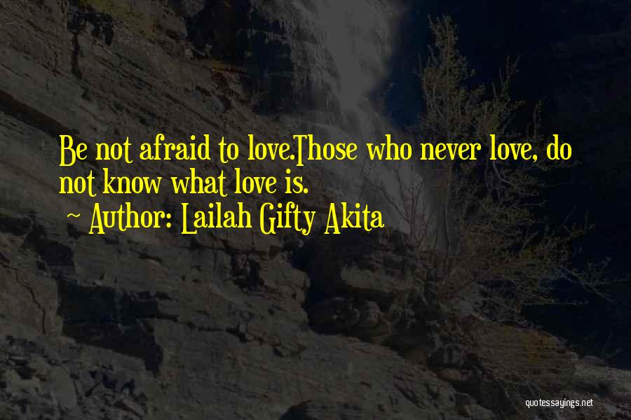 Do Not Be Afraid To Love Quotes By Lailah Gifty Akita