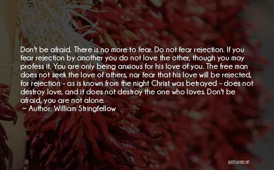 Do Not Be Afraid To Love Quotes By William Stringfellow
