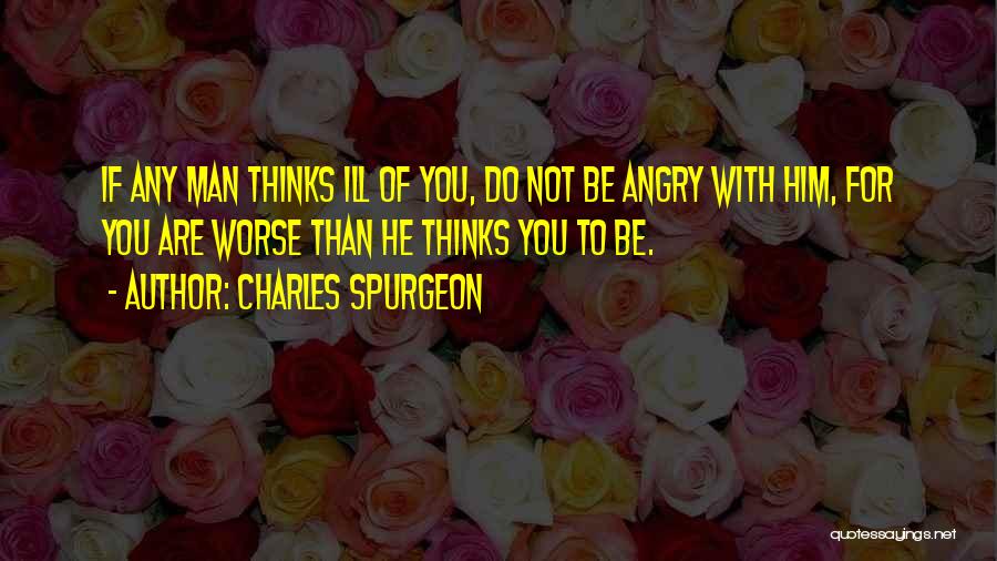 Do Not Be Angry Quotes By Charles Spurgeon