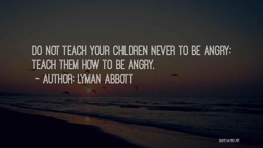 Do Not Be Angry Quotes By Lyman Abbott