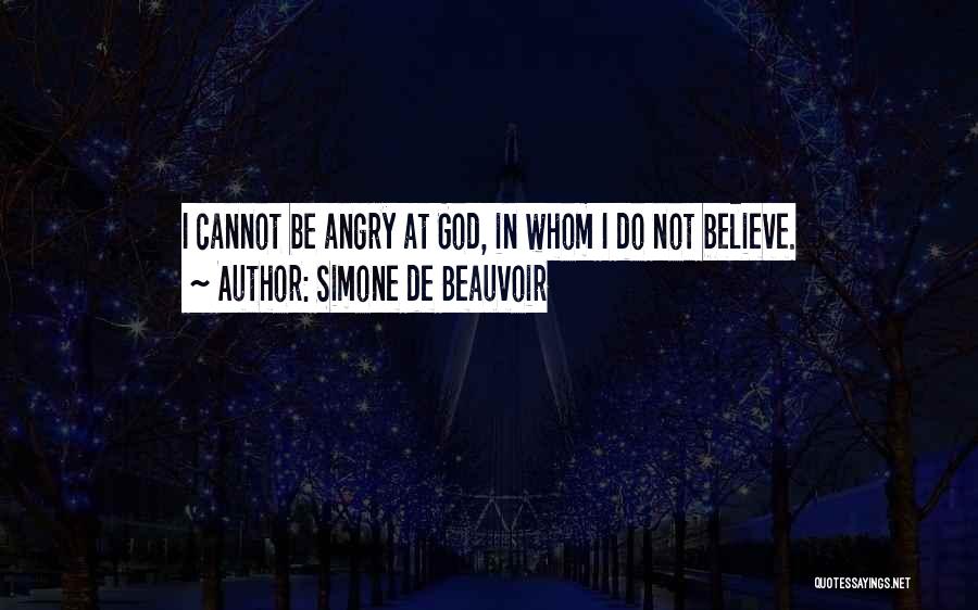 Do Not Be Angry Quotes By Simone De Beauvoir