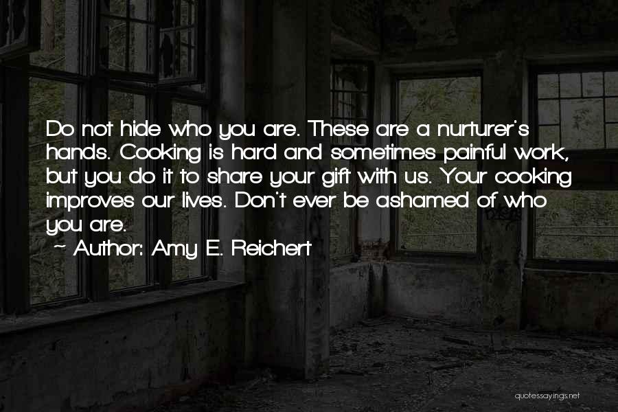 Do Not Be Ashamed Of You Quotes By Amy E. Reichert