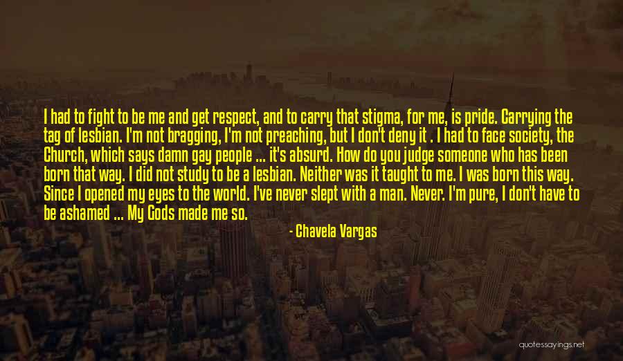 Do Not Be Ashamed Of You Quotes By Chavela Vargas