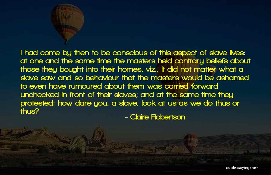 Do Not Be Ashamed Of You Quotes By Claire Robertson