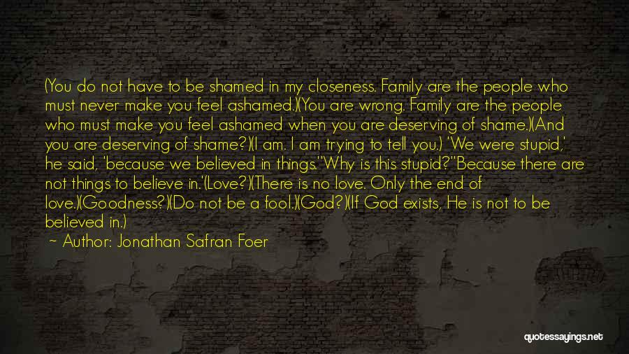 Do Not Be Ashamed Of You Quotes By Jonathan Safran Foer