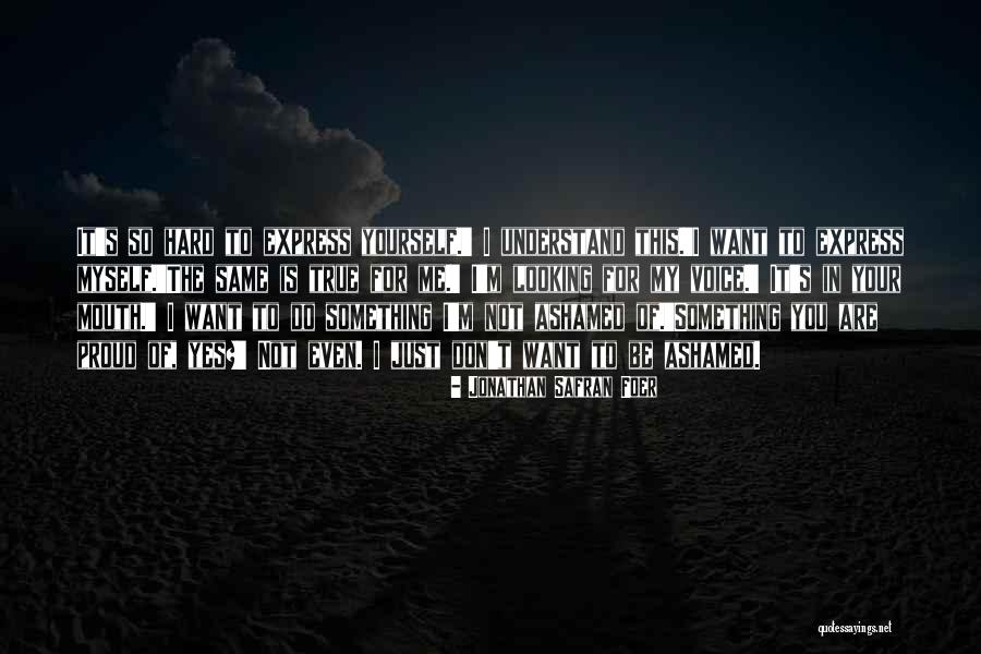 Do Not Be Ashamed Of You Quotes By Jonathan Safran Foer Do Not Be Ashamed Of You Quotes By Jonathan Safran Foer