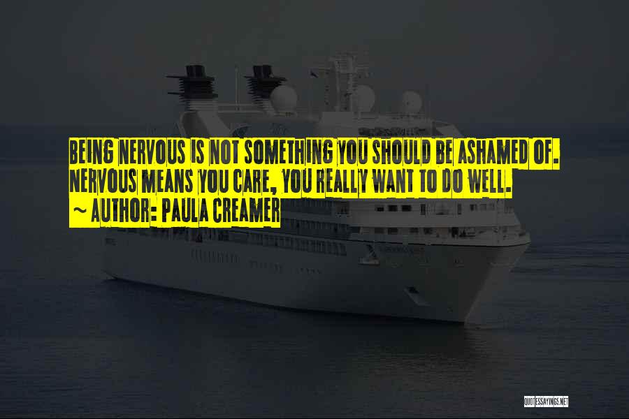 Do Not Be Ashamed Of You Quotes By Paula Creamer