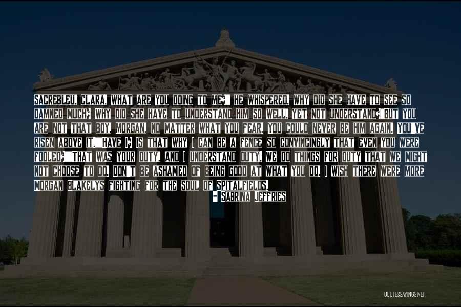Do Not Be Ashamed Of You Quotes By Sabrina Jeffries Do Not Be Ashamed Of You Quotes By Sabrina Jeffries