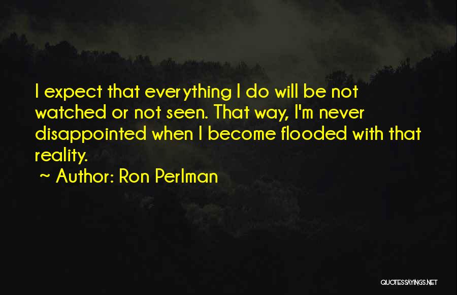 Do Not Be Disappointed Quotes By Ron Perlman