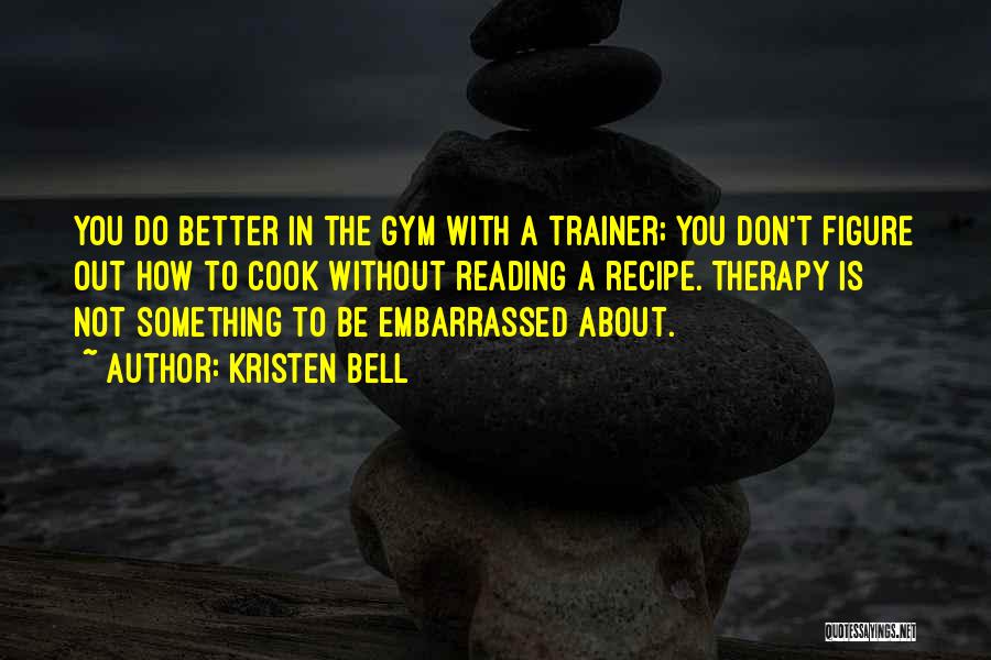 Do Not Be Embarrassed Quotes By Kristen Bell Do Not Be Embarrassed Quotes By Kristen Bell