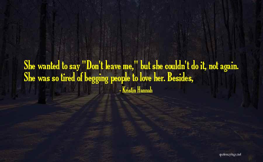 Do Not Begging Quotes By Kristin Hannah Do Not Begging Quotes By Kristin Hannah