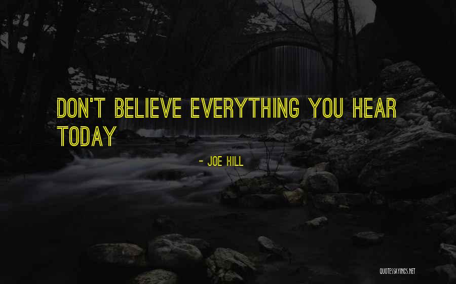 Do Not Believe Everything You Hear Quotes By Joe Hill Do Not Believe Everything You Hear Quotes By Joe Hill