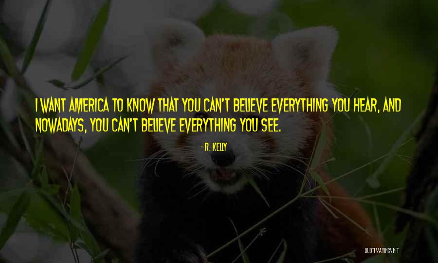 Do Not Believe Everything You Hear Quotes By R. Kelly Do Not Believe Everything You Hear Quotes By R. Kelly