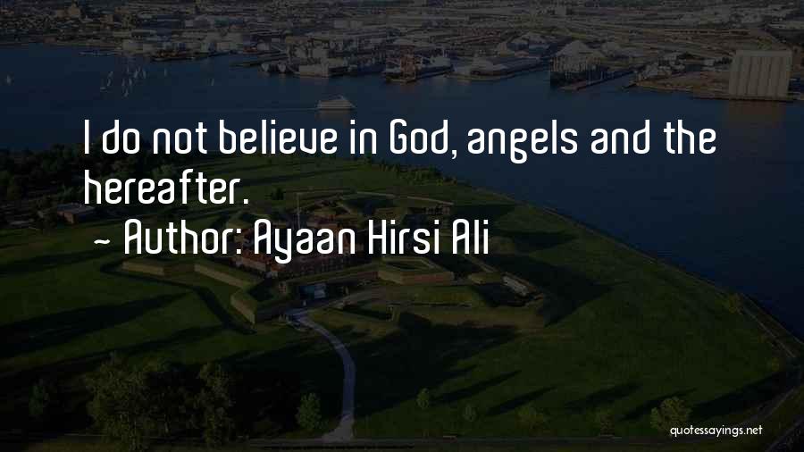 Do Not Believe In God Quotes By Ayaan Hirsi Ali