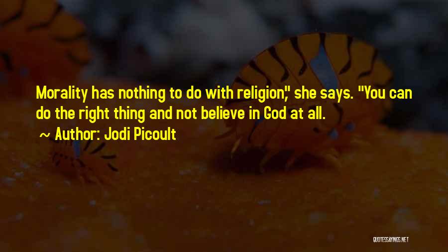 Do Not Believe In God Quotes By Jodi Picoult