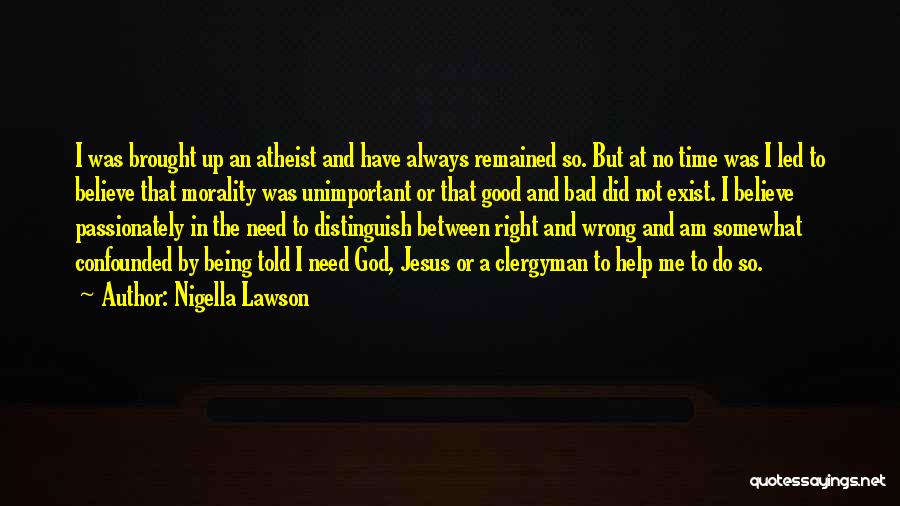 Do Not Believe In God Quotes By Nigella Lawson