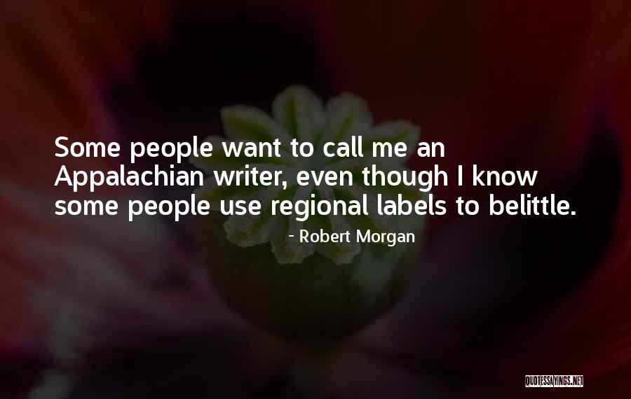 Do Not Belittle Me Quotes By Robert Morgan