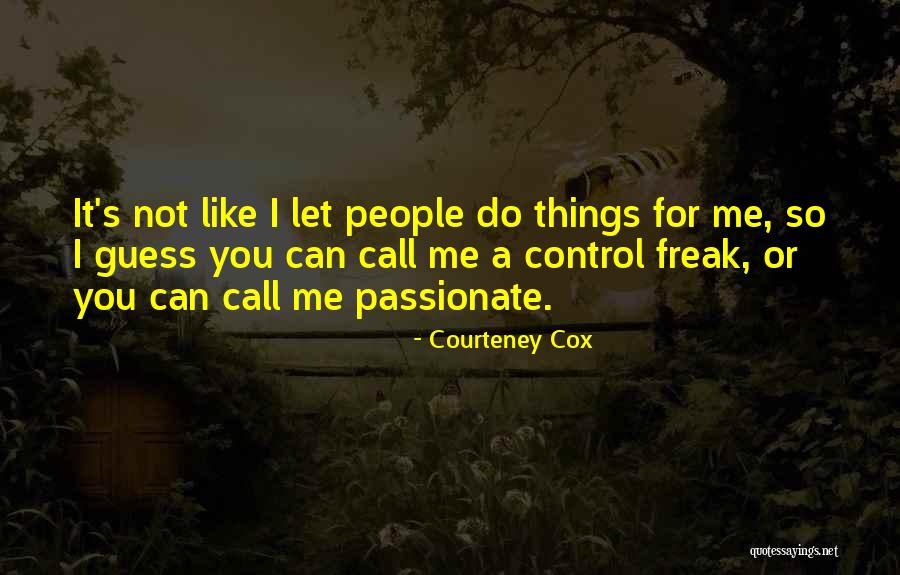 Do Not Call Me Quotes By Courteney Cox