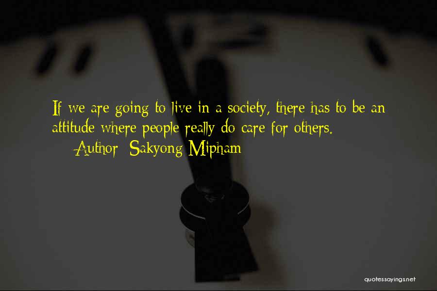 Do Not Care Attitude Quotes By Sakyong Mipham