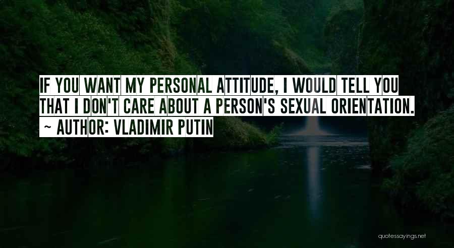 Do Not Care Attitude Quotes By Vladimir Putin