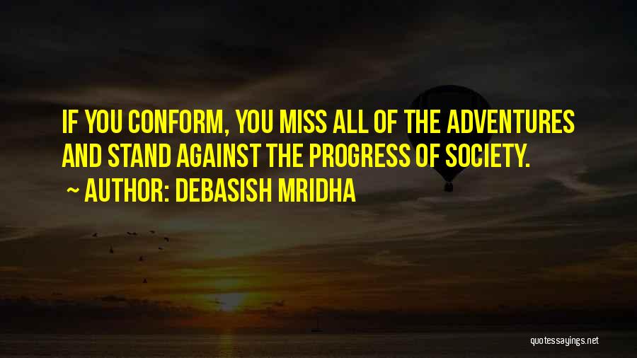 Do Not Conform To Society Quotes By Debasish Mridha