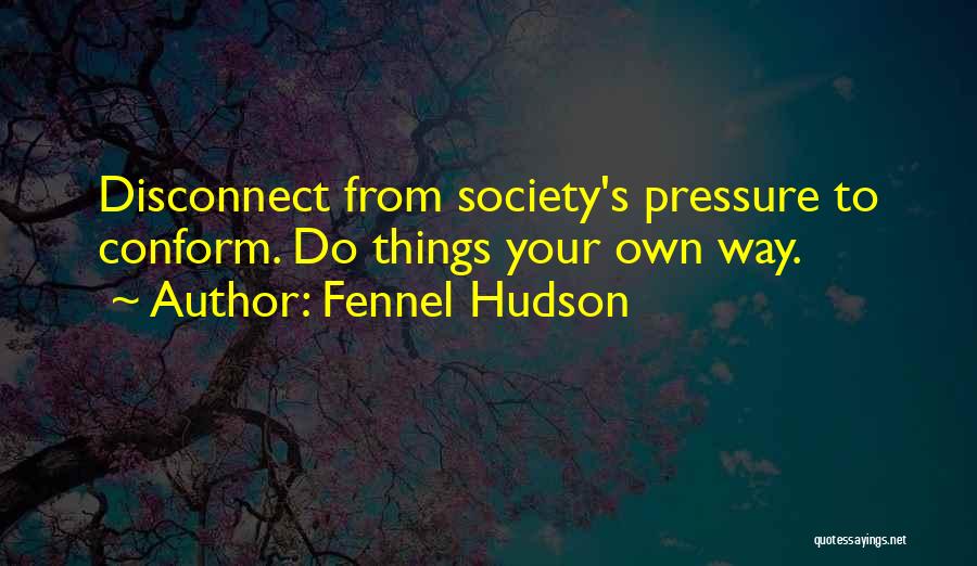 Do Not Conform To Society Quotes By Fennel Hudson