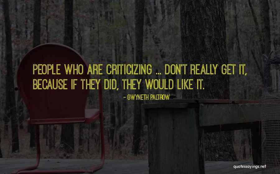 Do Not Criticize Others Quotes By Gwyneth Paltrow Do Not Criticize Others Quotes By Gwyneth Paltrow