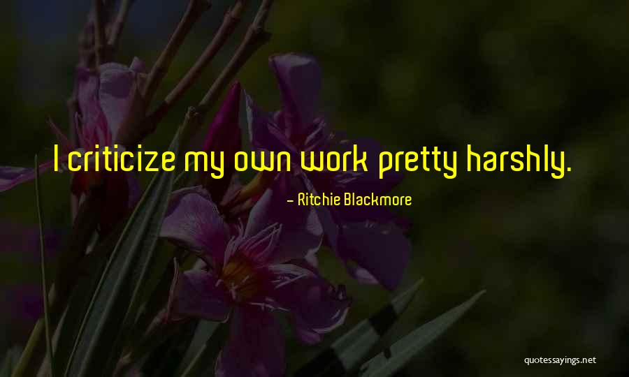 Do Not Criticize Others Quotes By Ritchie Blackmore Do Not Criticize Others Quotes By Ritchie Blackmore