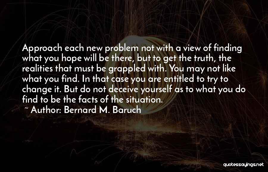 Do Not Deceive Yourself Quotes By Bernard M. Baruch