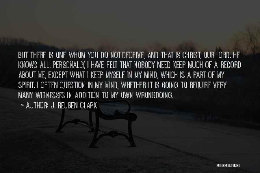 Do Not Deceive Yourself Quotes By J. Reuben Clark