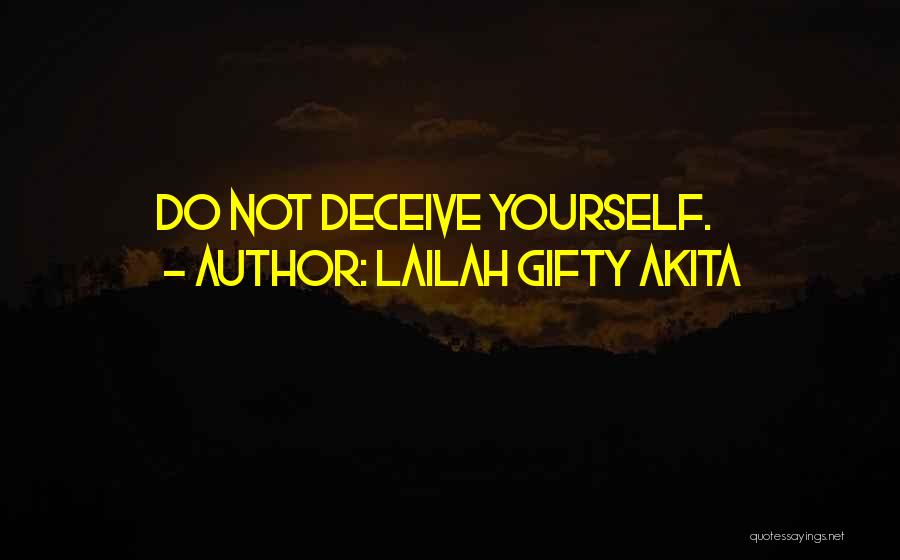 Do Not Deceive Yourself Quotes By Lailah Gifty Akita