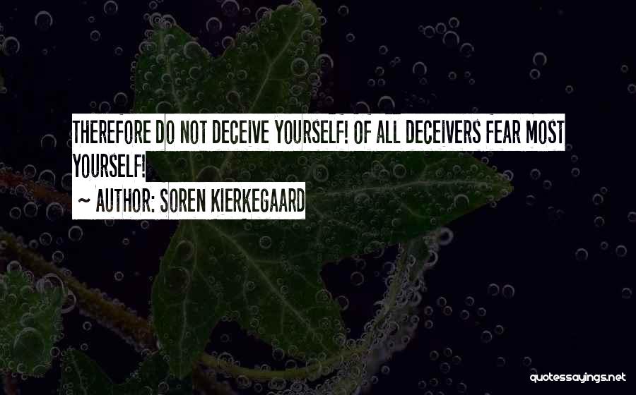 Do Not Deceive Yourself Quotes By Soren Kierkegaard