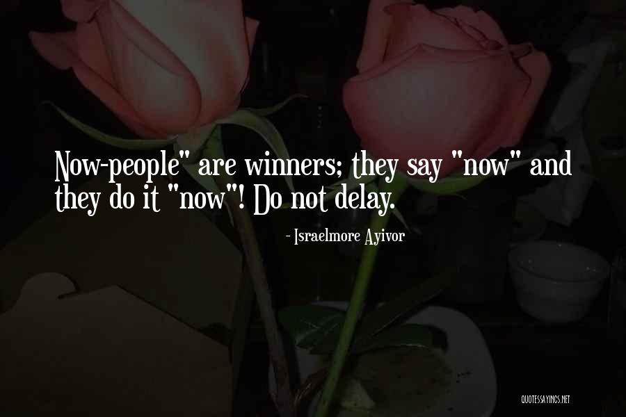 Do Not Delay Quotes By Israelmore Ayivor