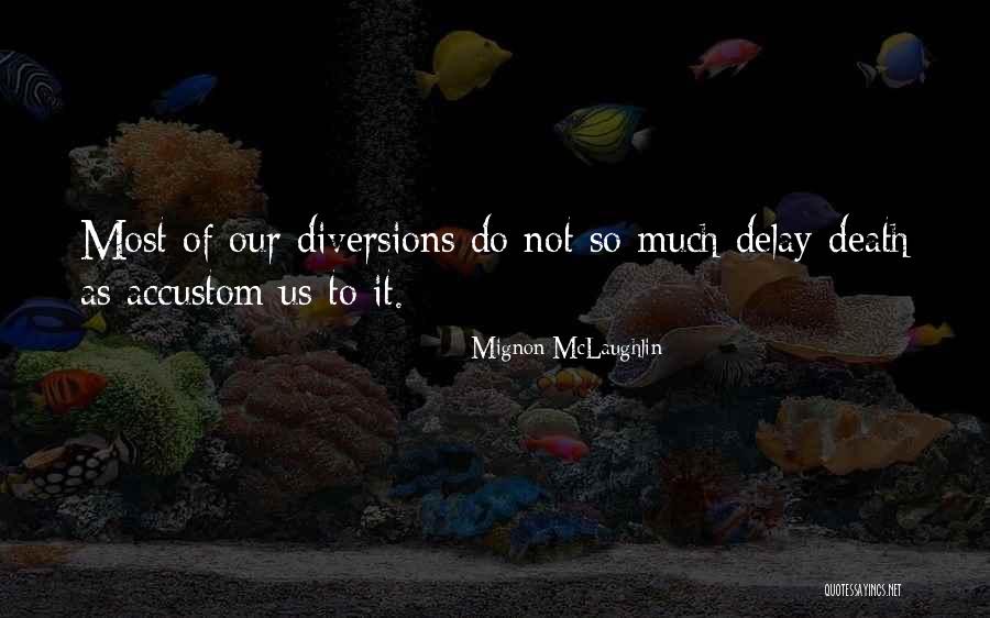 Do Not Delay Quotes By Mignon McLaughlin Do Not Delay Quotes By Mignon McLaughlin
